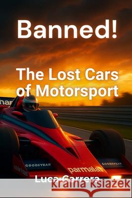 Banned! The Lost Cars of Motorsport Luca Carrera 9781923504219 Independently Published - książka