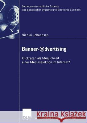 Banner-@Dvertising: Klickraten ALS Möglichkeit Einer Mediaselektion Im Internet? Johannsen, Nicolai 9783824406456 Springer - książka