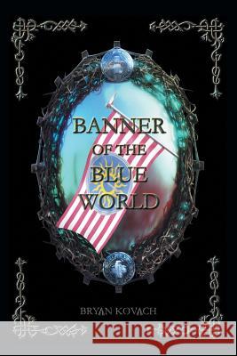Banner of the Blue World Bryan Kovach 9781490764665 Trafford Publishing - książka