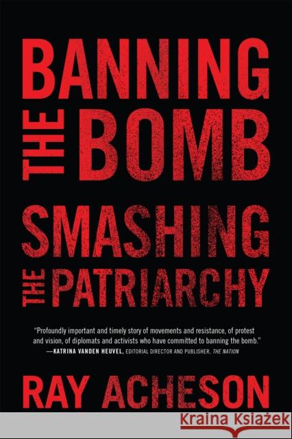 Banning the Bomb, Smashing the Patriarchy Ray Acheson 9781786614896 Rowman & Littlefield International - książka