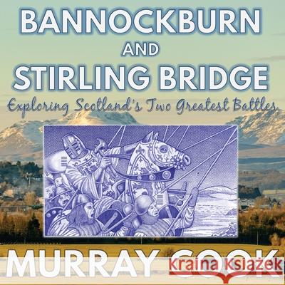Bannockburn and Stirling Bridge: Exploring Scotland's Two Greatest Battles Murray Cook 9781999696283 Extremis Publishing Ltd. - książka