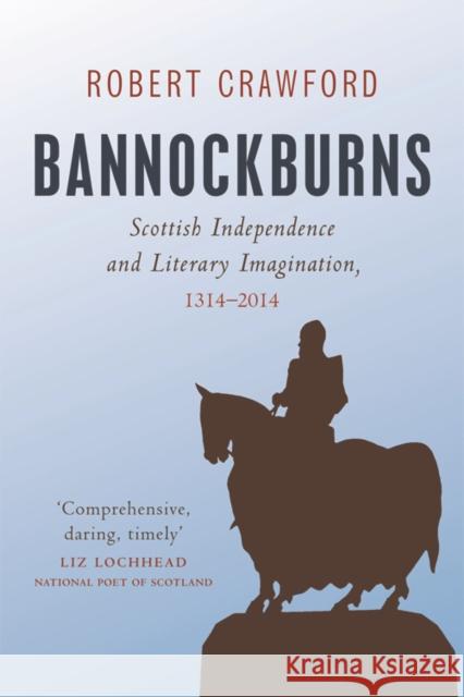 Bannockburns: Scottish Independence and Literary Imagination, 1314-2014 Robert Crawford 9780748685844 Edinburgh University Press - książka