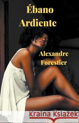 Ébano Ardiente Forestier, Alexandre 9798201320515 Draft2Digital - książka
