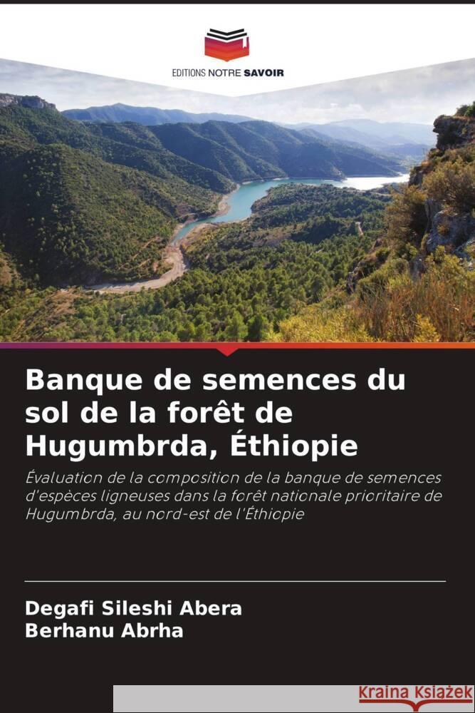 Banque de semences du sol de la for?t de Hugumbrda, ?thiopie Degafi Sileshi Abera Berhanu Abrha 9786208059989 Editions Notre Savoir - książka