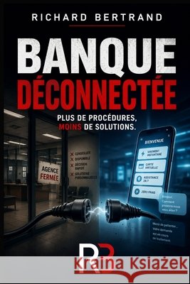 Banque déconnectée: Plus de procédures, moins de solution Bertrand, Richard 9798199185943 Independently Published - książka