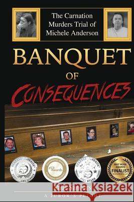 Banquet of Consequences: A Juror's Plight: The Carnation Murders Trial of Michele Anderson Paul Sanders 9781544755694 Createspace Independent Publishing Platform - książka