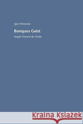 Banquos Geist: Hegels Theorie der Strafe Primoratz, Igor 9783787329144 Felix Meiner - książka