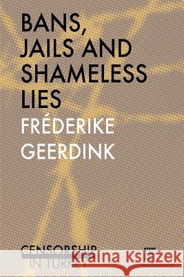 Bans, jails and shameless lies: Censorship in Turkey Geerdink, Frederike 9789082364187 Eva Tas Foundation - książka