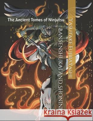 Bansenshukai And Shoninki: The Ancient Tomes of Ninjutsu Masatake Natori Yasutake Fujibayashi Don Roley 9781983781315 Createspace Independent Publishing Platform - książka