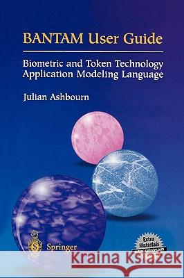 Bantam User Guide: Biometric and Token Technology Application Modeling Language Julian Ashbourn 9781852335137 Springer - książka