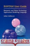 Bantam User Guide: Biometric and Token Technology Application Modeling Language Julian Ashbourn 9781852335137 Springer