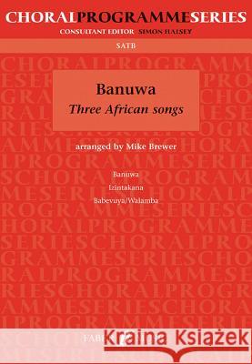 Banuwa: Three African Songs Alfred Publishing                        Mike Brewer 9780571526550 Faber & Faber - książka