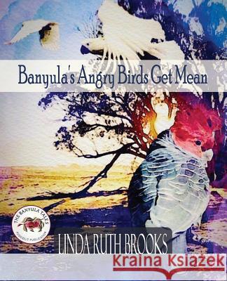 Banyula's Angry Birds Get Mean: The Banyula Tales: On bullying Linda Ruth Brooks 9780648407751 Linda Ruth Brooks - książka