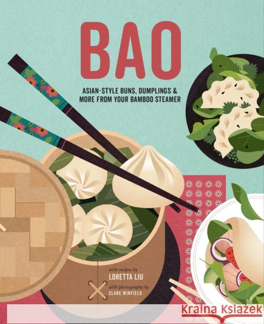 Bao: Asian-Style Buns, Dim Sum and More from Your Bamboo Steamer Loretta Liu 9781788794749 Ryland, Peters & Small Ltd - książka