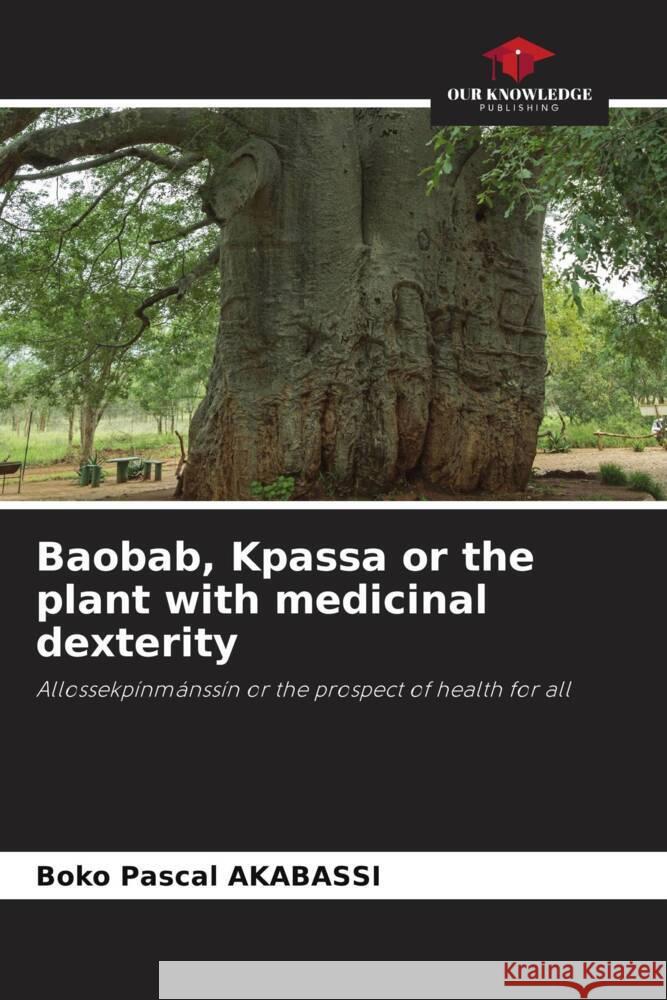 Baobab, Kpassa or the plant with medicinal dexterity Boko Pascal Akabassi 9786208078065 Our Knowledge Publishing - książka