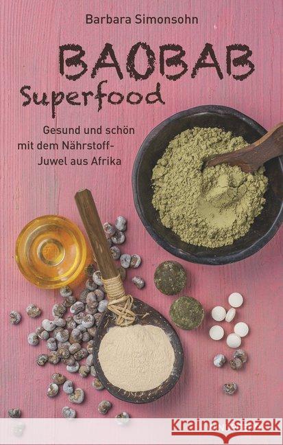 Baobab Superfood : Gesund und schön mit dem Nährstoff-Juwel aus Afrika Simonsohn, Barbara 9783864101038 Windpferd - książka