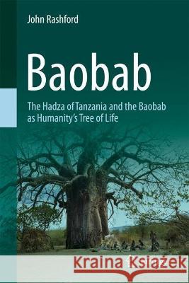 Baobab: The Hadza of Tanzania and the Baobab as Humanity's Tree of Life John Rashford 9783031264696 Springer - książka