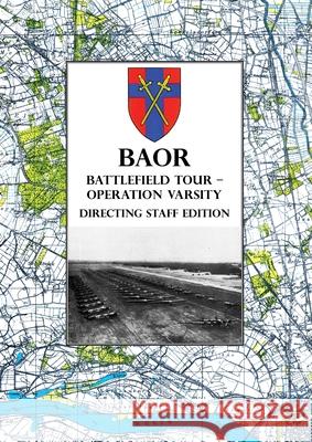 BAOR BATTLEFIELD TOUR - OPERATION VARSITY - Directing Staff Edition: Operations of XVIII United States Corps (Airborne) in Support of the Crossing of the Rhine 24 and 25 March 1945 Baor 9781474535366 Naval & Military Press - książka