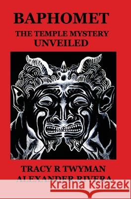 Baphomet: The Temple Mystery Unveiled Tracy R. Twyman Alexander Rivera 9780692580769 Tracy R. Twyman - książka