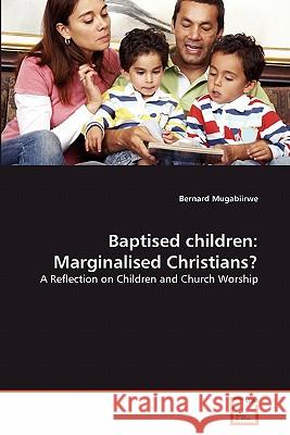 Baptised children: Marginalised Christians? Mugabiirwe, Bernard 9783639255454 VDM Verlag - książka