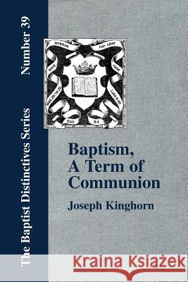 Baptism, A Term of Communion at the Lord's Supper Joseph Kinghorn 9781579786304 Baptist Standard Bearer - książka