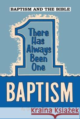 Baptism and the Bible: There Has Always Been One Baptism Gerald Wright 9781732551145 Biblical-Books Publications - książka