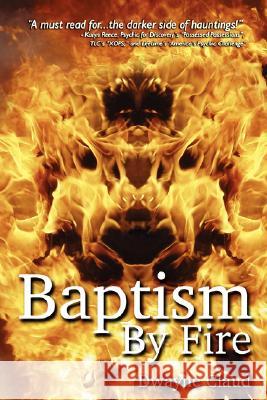 Baptism By Fire Dwayne Claud 9780615171449 Western NY Paranormal, Inc. - książka