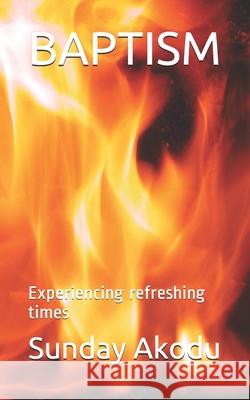 Baptism: Experiencing refreshing times Akodu, Sunday Olalekan 9798714433085 Independently published - książka