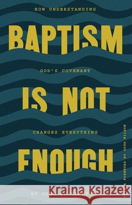 Baptism Is Not Enough: How Understanding God's Covenant Explains Everything John G. Crawford 9781957905167 Canon Press - książka