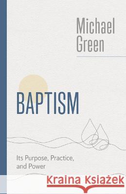 Baptism: Its Purpose, Practice, and Power Michael Green 9780802882523 William B Eerdmans Publishing Co - książka