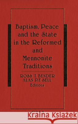 Baptism, Peace and the State in the Reformed and Mennonite Traditions Ross T. Bender Alan P. F. Sell 9780889202047 Wilfrid Laurier University Press - książka