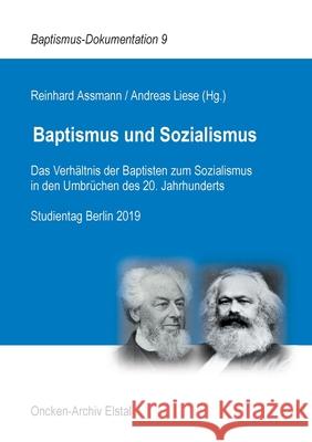 Baptismus und Sozialismus: Das Verhältnis der Baptisten zum Sozialismus in den Umbrüchen des 20. Jahrhunderts. Studientag Berlin 2019 Reinhard Assmann, Andreas Liese 9783751903356 Books on Demand - książka