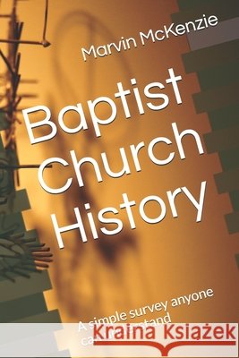 Baptist Church History: A simple survey anyone can understand McKenzie, Marvin 9798687678643 Independently published - książka