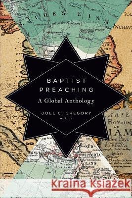 Baptist Preaching: A Global Anthology Joel C. Gregory 9781602585652 Baylor University Press - książka