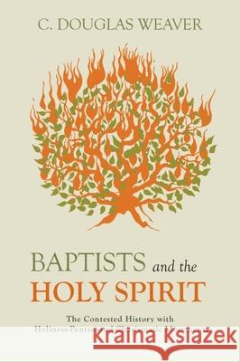 Baptists and the Holy Spirit: The Contested History with Holiness-Pentecostal-Charismatic Movements C. Douglas Weaver 9781481310062 Baylor University Press - książka