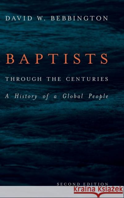Baptists Through the Centuries: A History of a Global People David W. Bebbington 9781481309486 Baylor University Press - książka