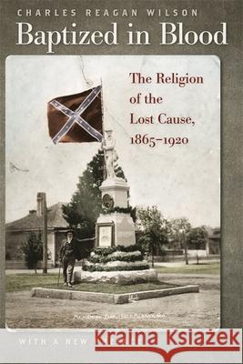 Baptized in Blood: The Religion of the Lost Cause, 1865-1920 Wilson, Charles Reagan 9780820334257 University of Georgia Press - książka