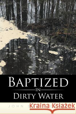 Baptized in Dirty Water John David Capps 9781499070125 Xlibris Corporation - książka