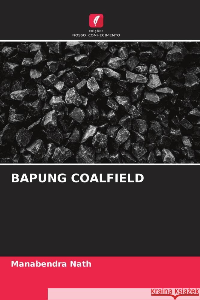 BAPUNG COALFIELD Nath, Manabendra 9786204846569 Edições Nosso Conhecimento - książka