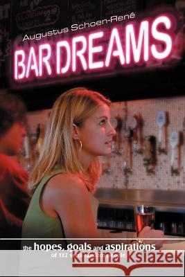 Bar Dreams: The Hopes, Goals and Aspirations of 132 Semi-Random People Augustus Schoen-Rene 9780971451803 Renotto Press - książka