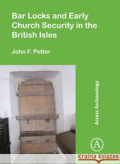 Bar Locks and Early Church Security in the British Isles John F. Potter 9781789693980 Archaeopress - książka