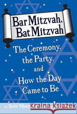 Bar Mitzvah, Bat Mitzvah: The Ceremony, the Party, and How the Day Came to Be Bertram Metter Joan Reilly 9780618767731 Clarion Books - książka