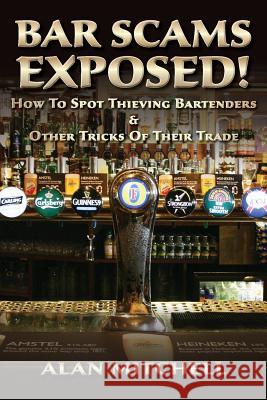 Bar Scams Exposed!: How to Spot Thieving Bartenders & Other Tricks of Their Trade Alan Mitchell 9781480276314 Createspace - książka