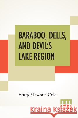 Baraboo, Dells, And Devil's Lake Region Harry Ellsworth Cole 9789354202568 Lector House - książka