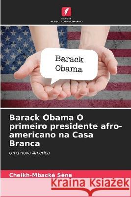 Barack Obama O primeiro presidente afro-americano na Casa Branca Cheikh-Mback? S?ne 9786205876138 Edicoes Nosso Conhecimento - książka