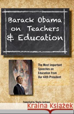 Barack Obama on Teachers and Education: The Most Important Speeches on Education from Our 44th President Barack Obama Sheila Jackson 9781463729615 Createspace - książka
