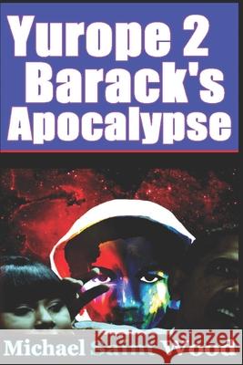 Barack's Apocalypse Michael Wood Michael Wood Michael Wood 9781520733722 Independently Published - książka