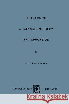 Barakumin: A Japanese Minority and Education N. Shimahara 9789024751280 Springer - książka