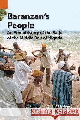 Baranzan's People: An Ethnohistory of the Bajju of the Middle Belt of Nigeria Carol V McKinney, PhD 9781556713996 Summer Institute of Linguistics, Academic Pub - książka