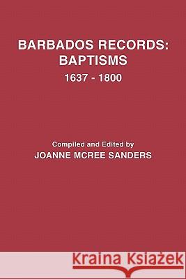 Barbados Records: Baptisms, 1637-1800 Joanne McRee Sanders 9780806310909 Genealogical Publishing Company - książka